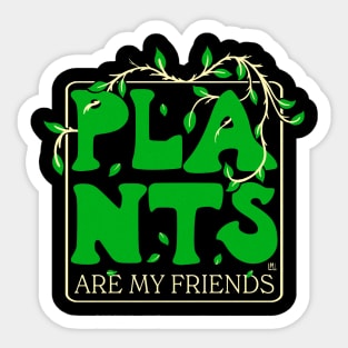 Plants Are My Friends Sticker
